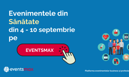 EventsMax.ro: evenimente medicale în săptămâna 4 – 10 septembrie