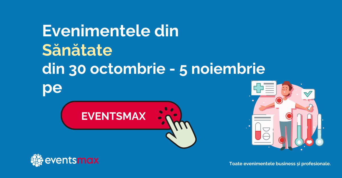 EventsMax.ro: Evenimente din sănătate în săptămâna 30 octombrie – 5 noiembrie