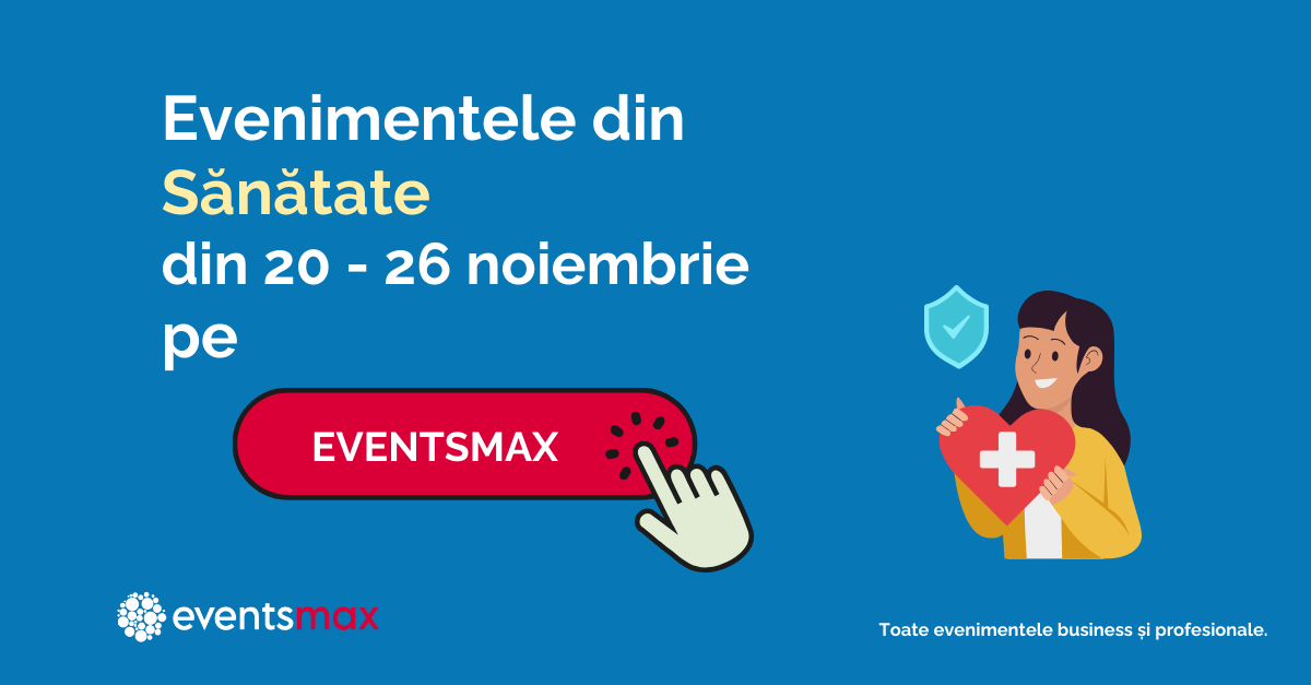 EventsMax.ro: Evenimente din sănătate în săptămâna 20 – 26 noiembrie