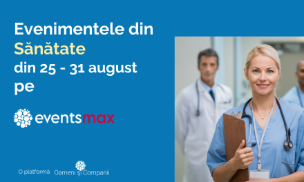 EventsMax.ro – Evenimente medicale în săptămâna 25 – 31 august