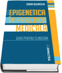 “Epigenetica in practica medicala. Ghid pentru clinician”, de Prof. Dr. Sorin Buzinschi
